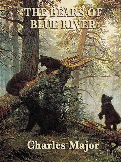 Title details for The Bears of Blue River by Charles Major - Available